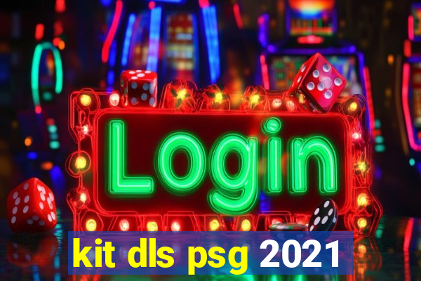 kit dls psg 2021